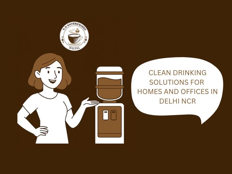 Clean Drinking Solutions for Homes and Offices in Delhi NCR